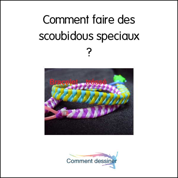 Comment faire des scoubidous spéciaux